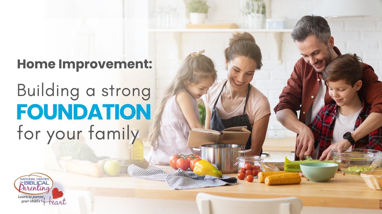 Home Improvement: Building a Strong Foundation for Your Family ...