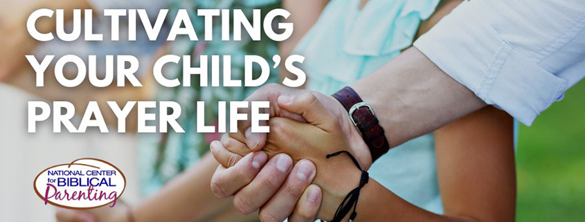 Cultivating Your Child’s Prayer Life