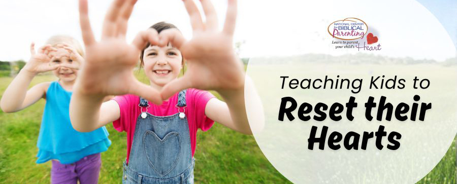 Teaching Kids to Reset Their Hearts