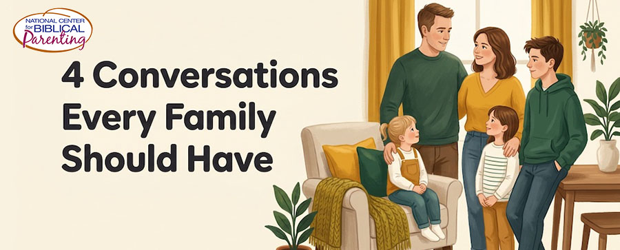 4 Conversations Every Christian Family Should have